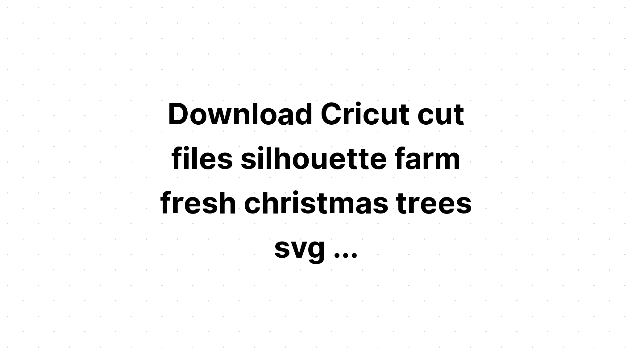 Download Fresh Cut Christmas Trees Svg File - Layered SVG Cut File